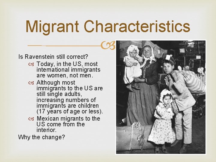 Migrant Characteristics Is Ravenstein still correct? Today, in the US, most international immigrants are