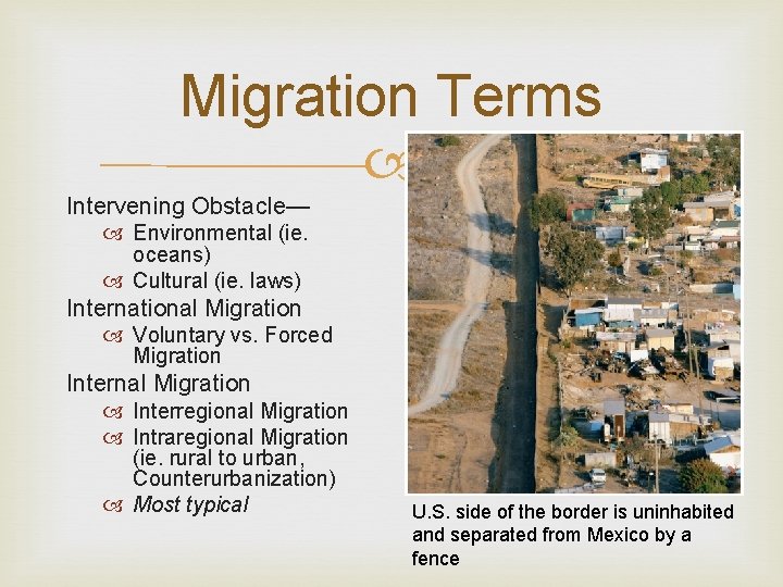Migration Terms Intervening Obstacle— Environmental (ie. oceans) Cultural (ie. laws) International Migration Voluntary vs.
