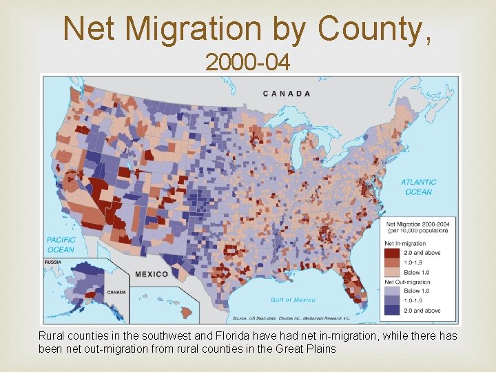 Net Migration by County, 2000 -04 Rural counties in the southwest and Florida have