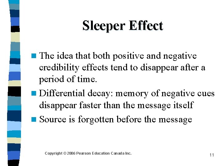 Sleeper Effect n The idea that both positive and negative credibility effects tend to