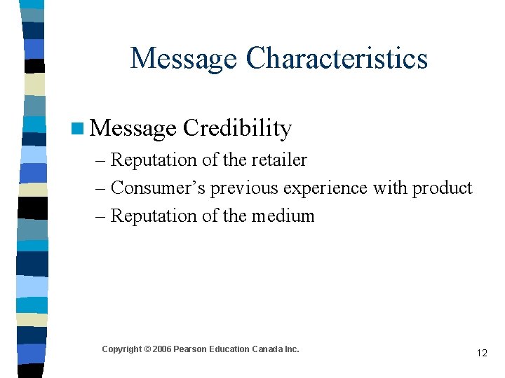 Message Characteristics n Message Credibility – Reputation of the retailer – Consumer’s previous experience