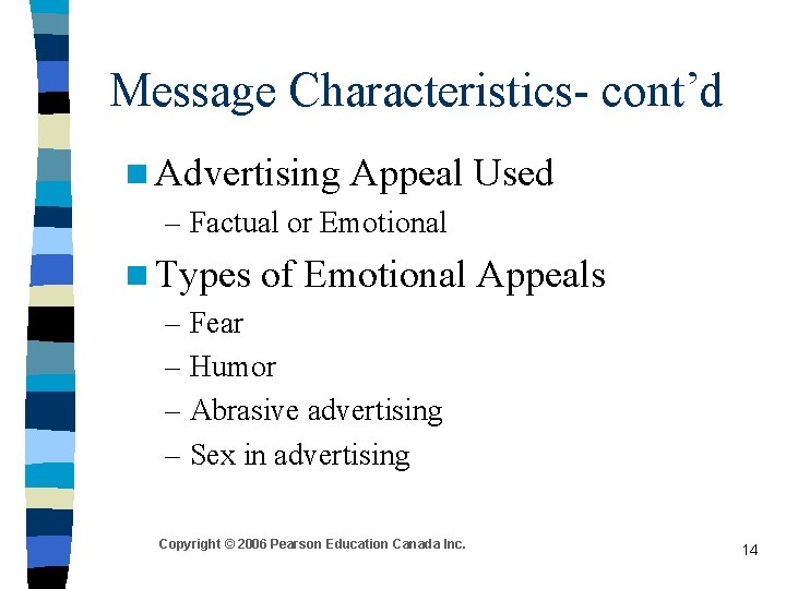 Message Characteristics- cont’d n Advertising Appeal – Factual or Emotional Used n Types of