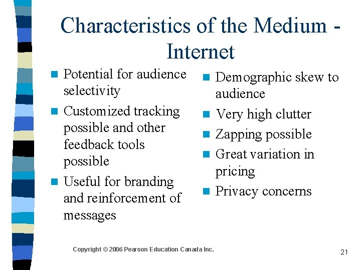 Characteristics of the Medium Internet Potential for audience selectivity n Customized tracking possible and