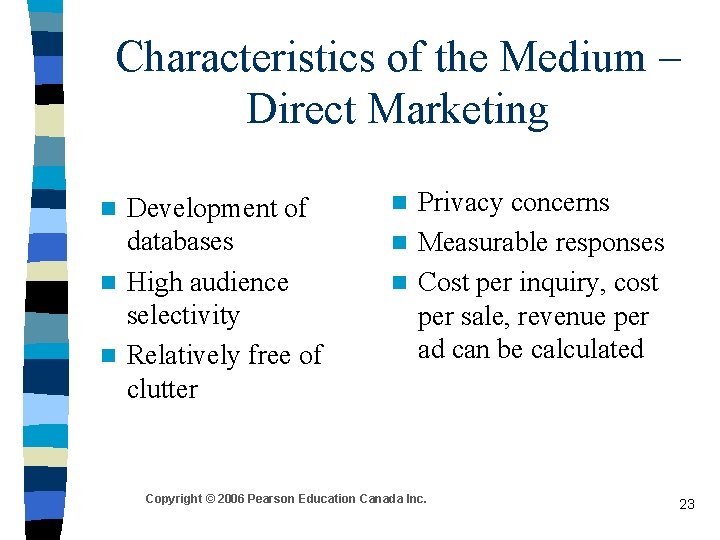 Characteristics of the Medium – Direct Marketing Development of databases n High audience selectivity