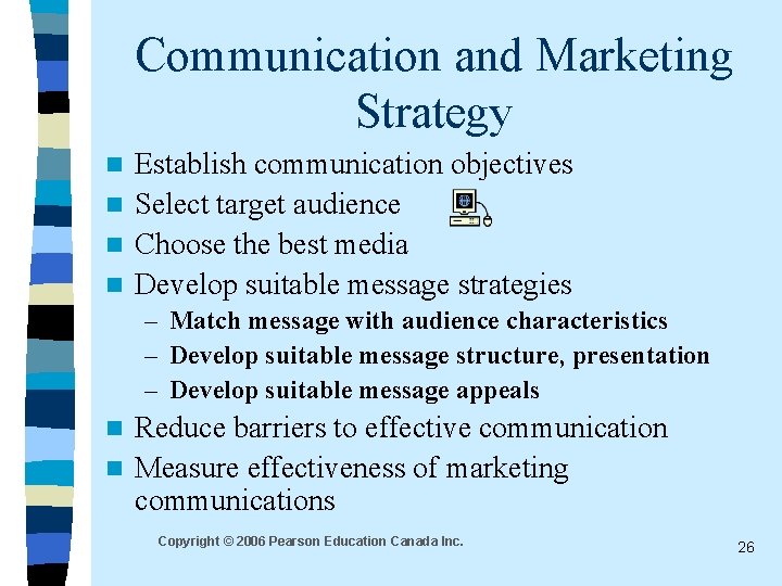 Communication and Marketing Strategy Establish communication objectives n Select target audience n Choose the