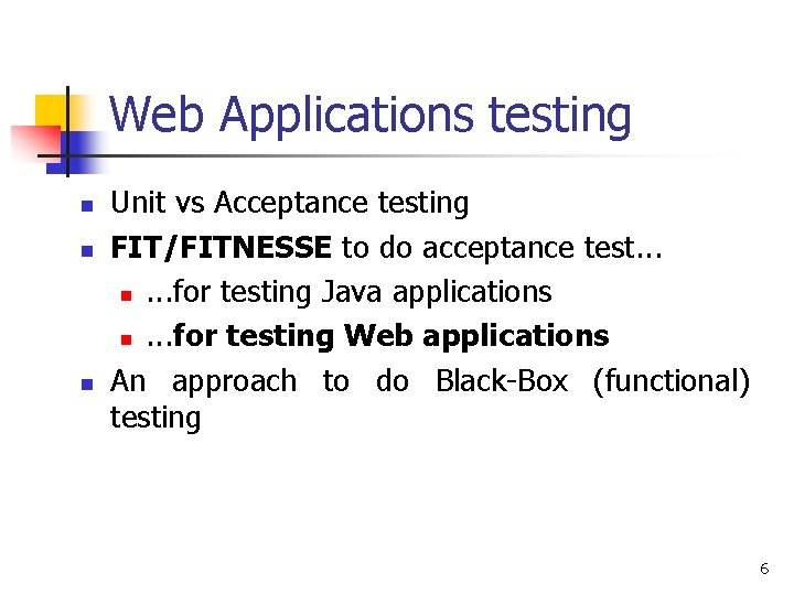 Web Applications testing n n n Unit vs Acceptance testing FIT/FITNESSE to do acceptance