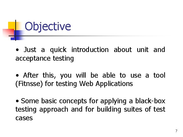 Objective • Just a quick introduction about unit and acceptance testing • After this,