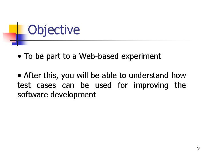 Objective • To be part to a Web-based experiment • After this, you will