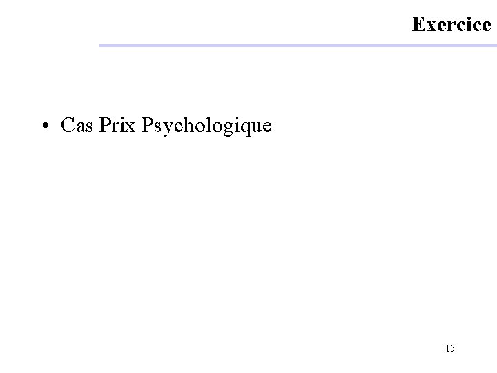 Exercice • Cas Prix Psychologique 15 