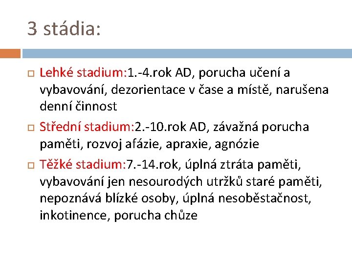 3 stádia: Lehké stadium: 1. -4. rok AD, porucha učení a vybavování, dezorientace v