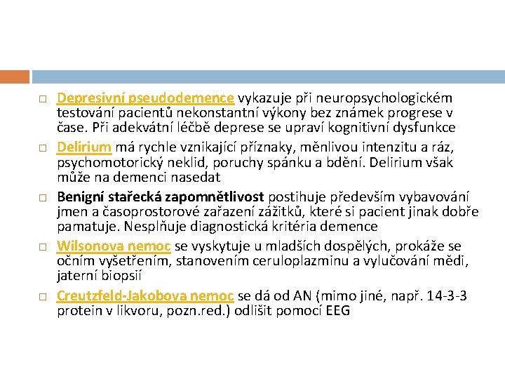  Depresivní pseudodemence vykazuje při neuropsychologickém testování pacientů nekonstantní výkony bez známek progrese v