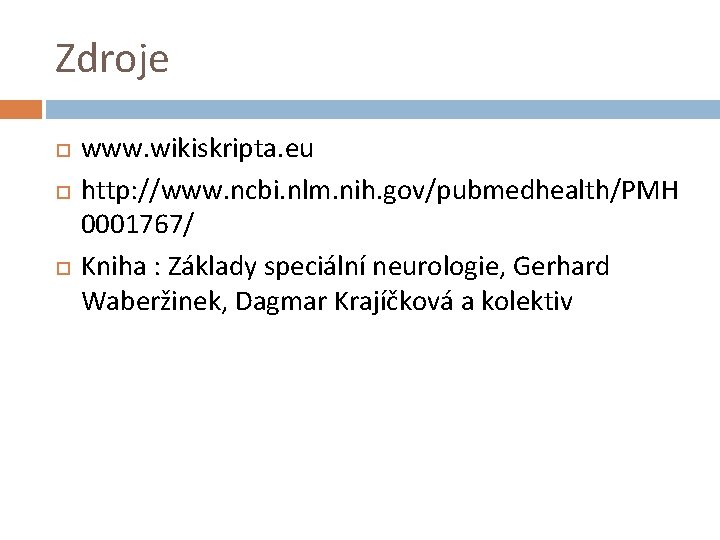 Zdroje www. wikiskripta. eu http: //www. ncbi. nlm. nih. gov/pubmedhealth/PMH 0001767/ Kniha : Základy