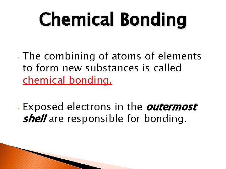 Chemical Bonding • The combining of atoms of elements to form new substances is