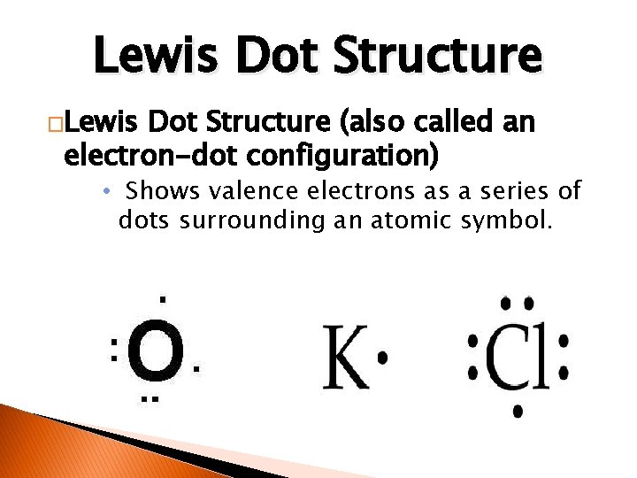 Lewis Dot Structure �Lewis Dot Structure (also called an electron-dot configuration) • Shows valence
