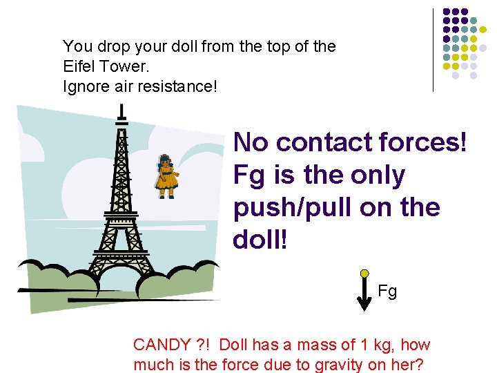 You drop your doll from the top of the Eifel Tower. Ignore air resistance!