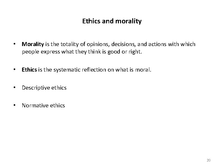 Ethics and morality • Morality is the totality of opinions, decisions, and actions with