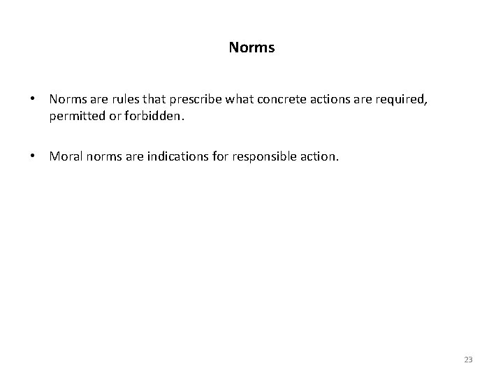 Norms • Norms are rules that prescribe what concrete actions are required, permitted or