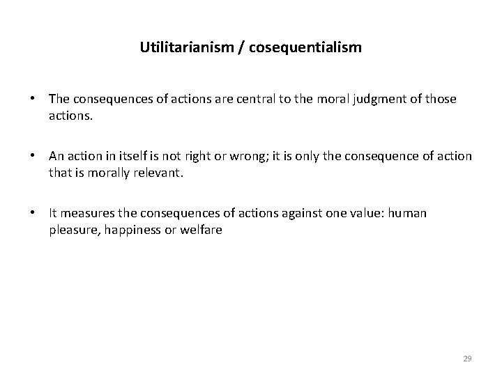 Utilitarianism / cosequentialism • The consequences of actions are central to the moral judgment