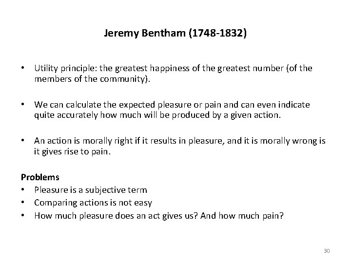 Jeremy Bentham (1748 -1832) • Utility principle: the greatest happiness of the greatest number