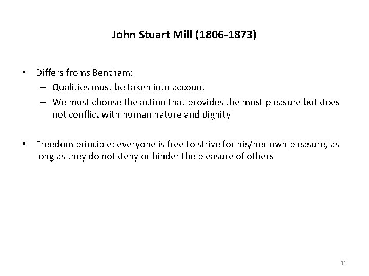 John Stuart Mill (1806 -1873) • Differs froms Bentham: – Qualities must be taken