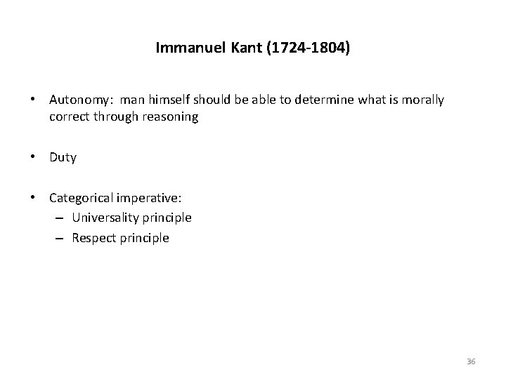 Immanuel Kant (1724 -1804) • Autonomy: man himself should be able to determine what
