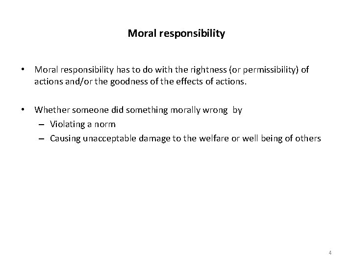 Moral responsibility • Moral responsibility has to do with the rightness (or permissibility) of