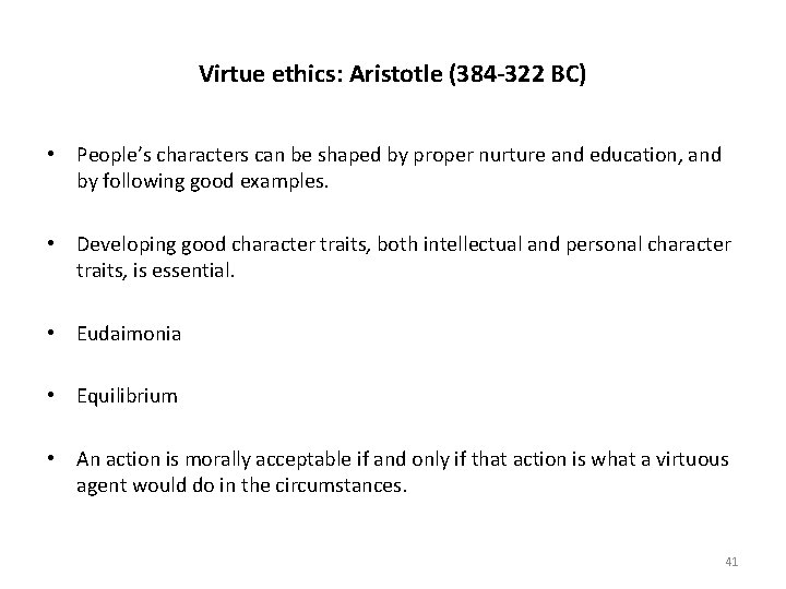 Virtue ethics: Aristotle (384 -322 BC) • People’s characters can be shaped by proper