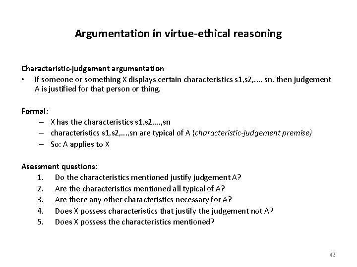 Argumentation in virtue-ethical reasoning Characteristic-judgement argumentation • If someone or something X displays certain
