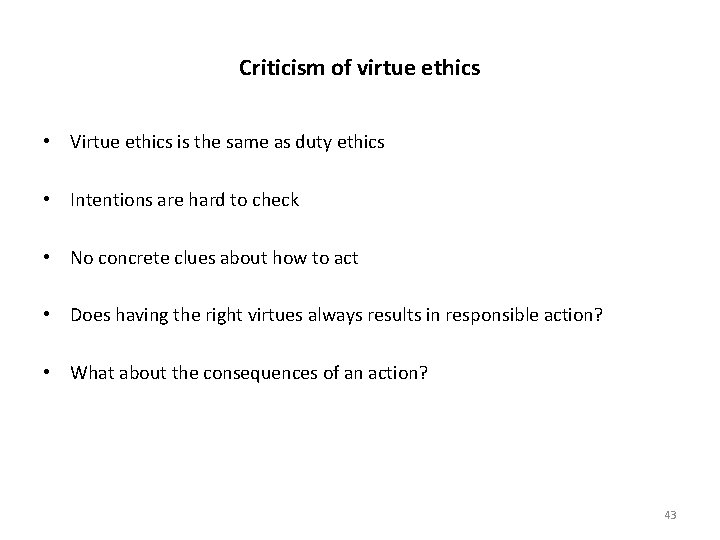 Criticism of virtue ethics • Virtue ethics is the same as duty ethics •