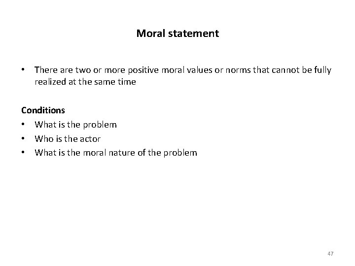 Moral statement • There are two or more positive moral values or norms that