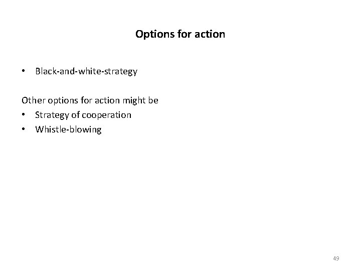 Options for action • Black-and-white-strategy Other options for action might be • Strategy of