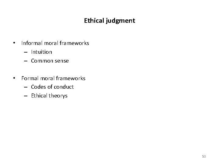 Ethical judgment • Informal moral frameworks – Intuition – Common sense • Formal moral