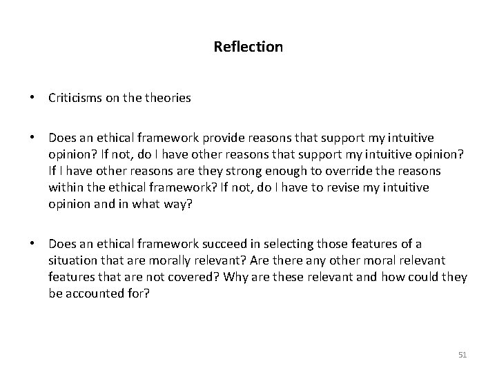 Reflection • Criticisms on theories • Does an ethical framework provide reasons that support