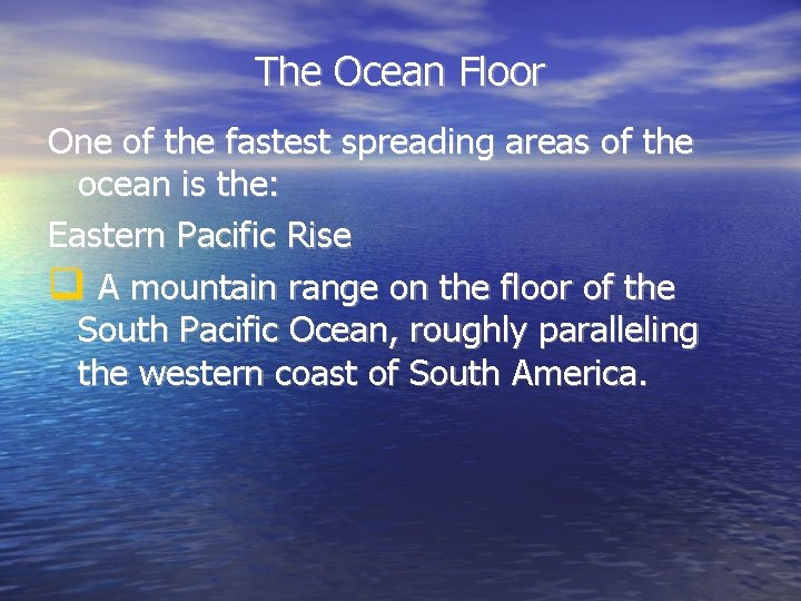 The Ocean Floor One of the fastest spreading areas of the ocean is the: