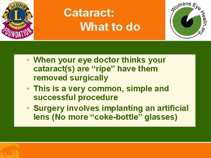 Cataract: What to do • When your eye doctor thinks your cataract(s) are “ripe”