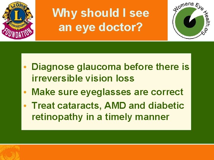 Why should I see an eye doctor? • Diagnose glaucoma before there is irreversible