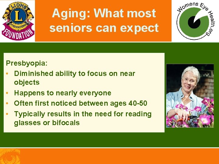 Aging: What most seniors can expect Presbyopia: • Diminished ability to focus on near