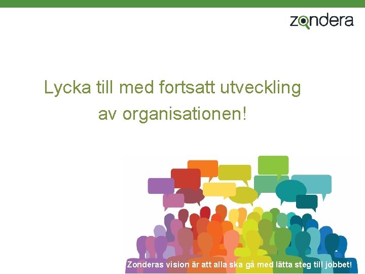 Lycka till med fortsatt utveckling av organisationen! Zonderas vision är att alla ska gå