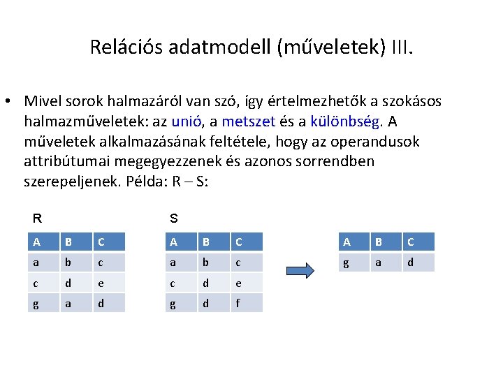 Relációs adatmodell (műveletek) III. • Mivel sorok halmazáról van szó, így értelmezhetők a szokásos