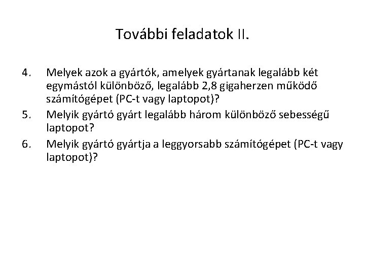 További feladatok II. 4. 5. 6. Melyek azok a gyártók, amelyek gyártanak legalább két