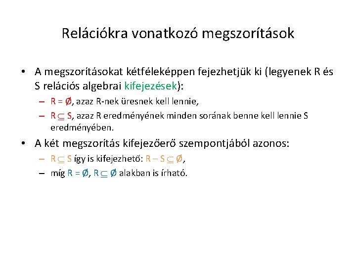 Relációkra vonatkozó megszorítások • A megszorításokat kétféleképpen fejezhetjük ki (legyenek R és S relációs