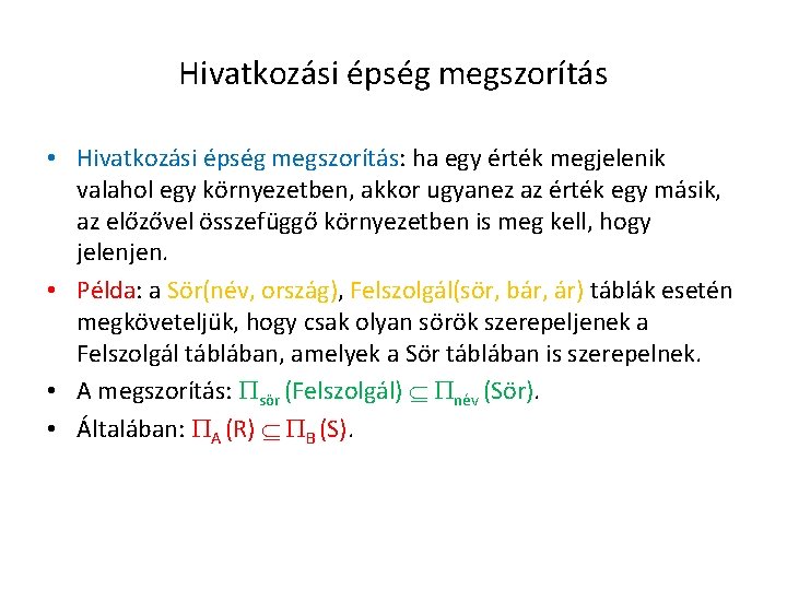 Hivatkozási épség megszorítás • Hivatkozási épség megszorítás: ha egy érték megjelenik valahol egy környezetben,