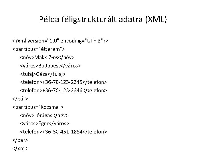 Példa féligstrukturált adatra (XML) <? xml version="1. 0" encoding="UTF-8"? > <bár típus="étterem"> <név>Makk 7