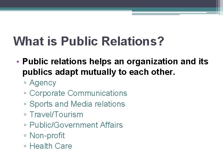 What is Public Relations? • Public relations helps an organization and its publics adapt