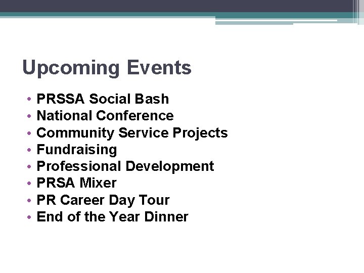 Upcoming Events • • PRSSA Social Bash National Conference Community Service Projects Fundraising Professional