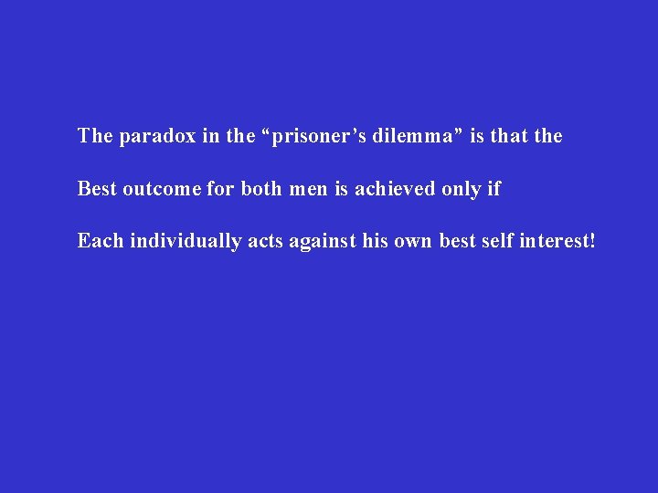 The paradox in the “prisoner’s dilemma” is that the Best outcome for both men