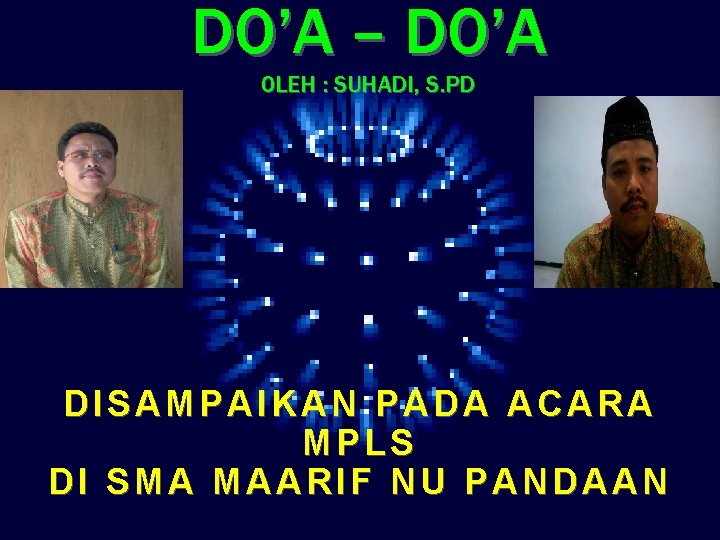 DO’A – DO’A OLEH : SUHADI, S. PD DISAMPAIKAN PADA ACARA MPLS DI SMA