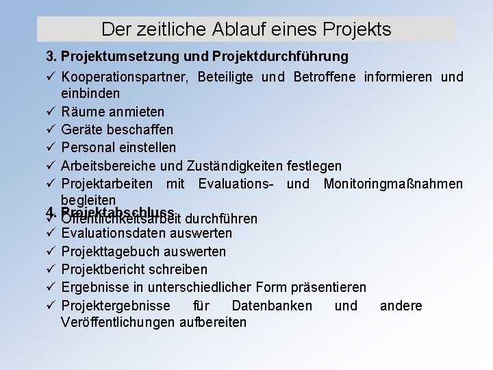 Der zeitliche Ablauf eines Projekts 3. Projektumsetzung und Projektdurchführung ü Kooperationspartner, Beteiligte und Betroffene