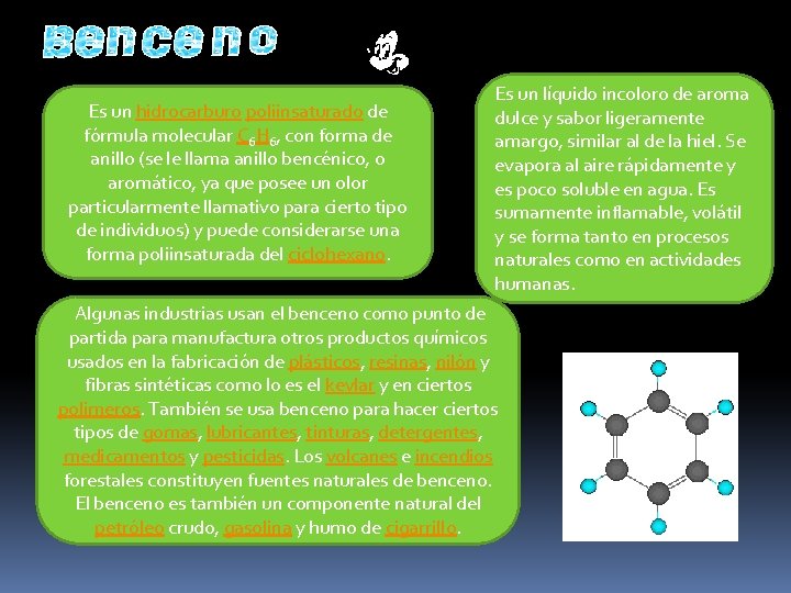 Es un hidrocarburo poliinsaturado de fórmula molecular C 6 H 6, con forma de