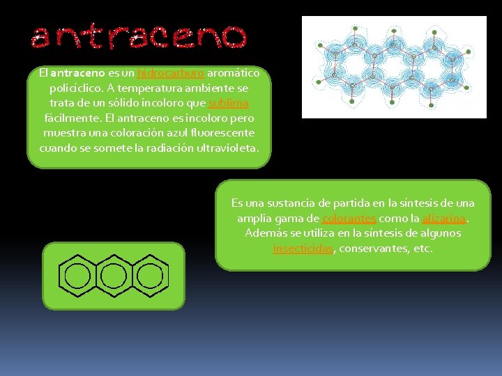 El antraceno es un hidrocarburo aromático policíclico. A temperatura ambiente se trata de un